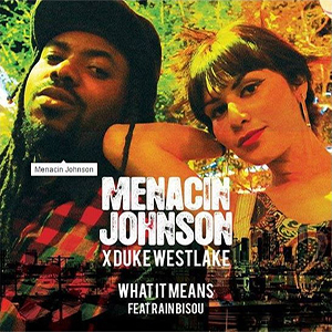 Menacin Johnson ft. Rain Bisou – What It Means